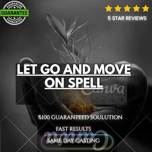 Op de afbeelding: Een zwart-wit afbeelding met een plant in komvormige handen met de tekst LET GO AND MOVE ON SPELL, 100% GUARANTEED SOULUTION, FAST RESULTS en SAME DAY CASTING. Vijf gele sterren en een garantiezegel zijn bovenaan de afbeelding zichtbaar.