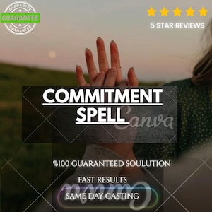 May include: A digital graphic featuring the text COMMITMENT SPELL, %100 GUARANTEED SOULUTION, FAST RESULTS, and SAME DAY CASTING. The image includes a circular guarantee seal, five yellow stars, and the text 5 STAR REVIEWS over a blurred background.