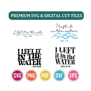 May include: A collection of digital cut files featuring the text I left it in the water and Acts 2:38 in various fonts and styles, including blue wave graphics. The image displays the text Premium SVG & Digital Cut Files and file formats.