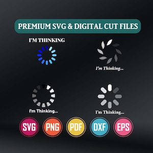 May include: A collection of digital cut files featuring four distinct loading spinner icons and the text I'M THINKING or I'm Thinking... in various styles. Below are five circular icons labelled SVG, PNG, PDF, DXF, and EPS for file formats.