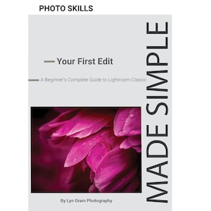 May include: A book cover titled Photo Skills Made Simple: Your First Edit, A Beginner's Complete Guide to Lightroom Classic by Lyn Gram Photography. The cover features a central rectangular photograph of vibrant pink flower petals with water droplets.