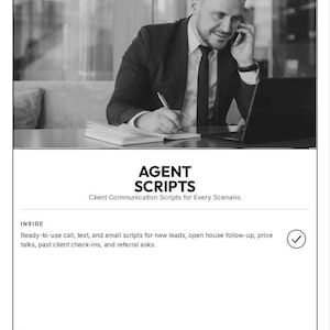 May include: A black and white document titled AGENT SCRIPTS, Client Communication Scripts for Every Scenario. It lists ready-to-use call, text, and email scripts for new leads, open house follow-up, price talks, past client check-ins, and referral asks.
