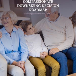 May include: A digital download titled COMPASSIONATE DOWNSIZING DECISION ROADMAP from the Downsizing & Senior Transition Collection. The image features an older woman in a light blue shirt, a young boy in a white shirt, and an older man in a beige sweater.
