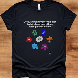 I, too, am waiting for the plot twist where everything finally makes sense | Literary Humor T-Shirt | Book Lover Gift | Bella Canvas 3001