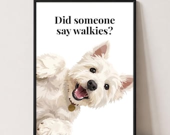 West Highland Terrier Print | Did Someone Say Walkies? | Dog Wall Art | Dog Lover Gift