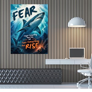 May include: A rectangular wall poster featuring a large shark swimming in deep blue water. The text FEAR is at the top, and the phrase Forget Everything And Run OR Face Everything And RISE is printed in white and orange below the shark.