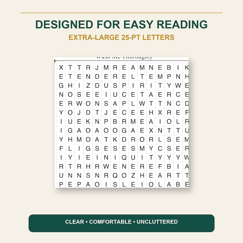 May include: A word search puzzle with a grid of black capital letters on a white background. The text at the top reads DESIGNED FOR EASY READING EXTRA-LARGE 25-PT LETTERS. The bottom text reads CLEAR &bull; COMFORTABLE &bull; UNCLUTTERED. The grid contains various letters.