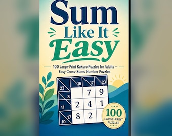 Sum Like It Easy: 100 Large-Print Kakuro Puzzles for Adults (PDF)