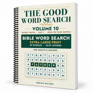 Op de afbeelding: Een spiraalgebonden boek getiteld The Good Word Search Volume 10, met donkergroene tekst op een cr&egrave;mekleurige kaft. De kaft bevat de ondertitel Gospel Truths, Part 1, From the Four Gospels, Bible Word Search, Extra Large Print, 50 Puzzles, 25-pt letters, for adults & seniors, en de auteursnaam Oskar Milton, met een rasterafbeelding die het woord Father toont.
