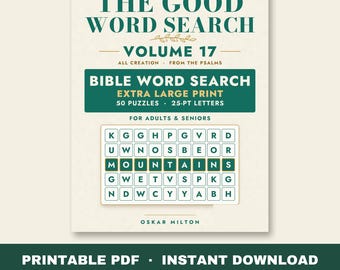 May include: A printable PDF book cover titled THE GOOD WORD SEARCH VOLUME 17, featuring the subtitle ALL CREATION FROM THE PSALMS, BIBLE WORD SEARCH, EXTRA LARGE PRINT, 50 PUZZLES, 25-PT LETTERS, FOR ADULTS & SENIORS, a grid with the word MOUNTAINS, and author Oskar Milton.