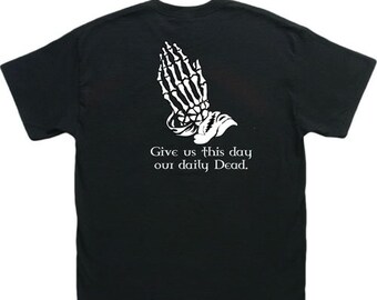 Give us this day our daily Dead. Grateful t shirt