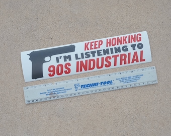 Keep Honking I'm Listening to 90s Industrial Bumper Sticker