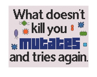 What Doesn't Kill You Mutates and Tries Again Cross Stitch Pattern