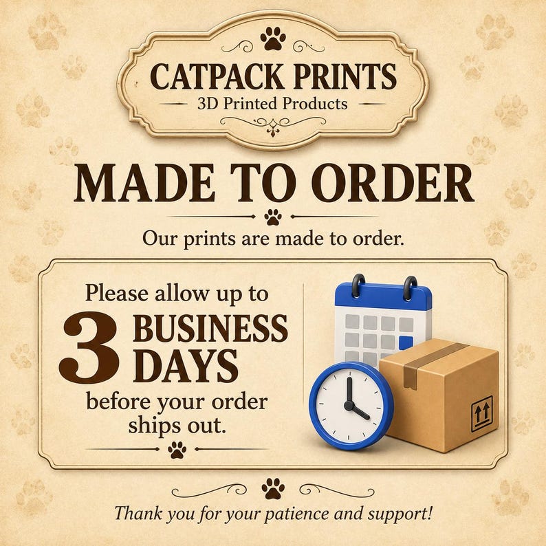 Puede incluir: Un gr&aacute;fico informativo beige con patrones de huellas que incluye el texto CATPACK PRINTS 3D Printed Products, MADE TO ORDER, y Please allow up to 3 BUSINESS DAYS before your order ships out. Incluye un calendario azul, reloj y caja.