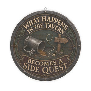 May include: A round wooden wall sign with a dark finish featuring the text "WHAT HAPPENS IN THE TAVERN BECOMES A SIDE QUEST." The design includes a metallic tankard spilling liquid, a dotted path, and a wooden signpost on a dark background.