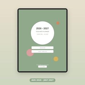 May include: A digital teacher planner interface on a sage green background with a central white circle containing the text 2026-2027 TEACHER PLANNER AUGUST 2026-JULY 2027. It features two white rectangular input fields, colored circles, and a GO TO HOME button.