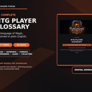 May include: A digital PDF document titled The Complete MTG Player Glossary by Toploader Forge. The black and orange graphic features 437 terms, 18 pages, and categories including rules, keywords, formats, commander, slang, and collecting.