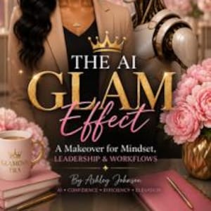 May include: A book cover titled The AI Glam Effect: A Makeover for Mindset, Leadership & Workflows by Ashley Johnson. It features a woman with long dark hair, a silver robot, a pink mug with a crown logo, and pink flowers on a desk.