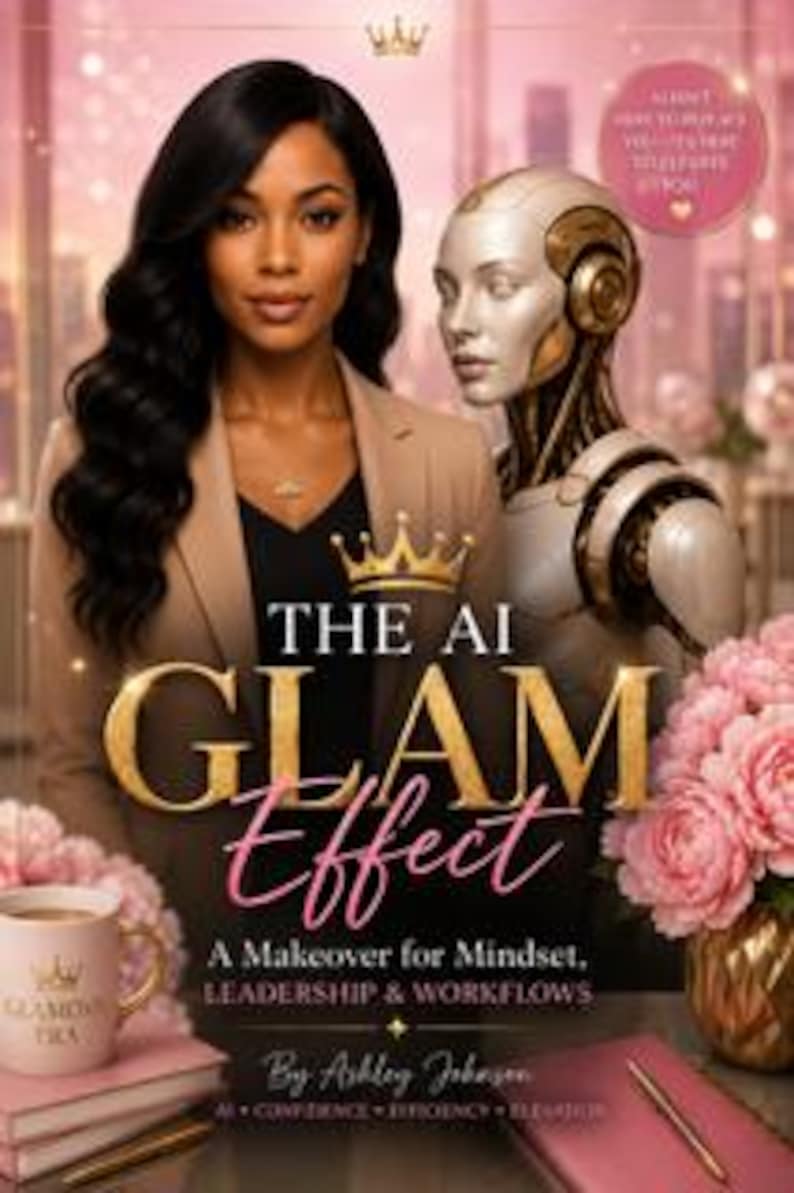 May include: A book cover titled The AI Glam Effect: A Makeover for Mindset, Leadership & Workflows by Ashley Johnson. It features a woman with long dark hair, a silver robot, a pink mug with a crown logo, and pink flowers on a desk.