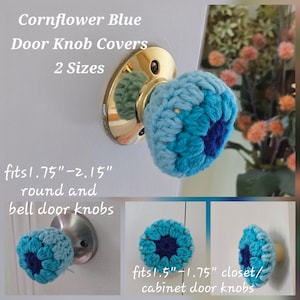 May include: Cornflower Blue Door Knob Covers 2 Sizes. Crochet covers in shades of blue fit 1.75"-2.15" round and bell door knobs, and 1.5"-1.75" closet/cabinet door knobs. The covers feature a dark blue center surrounded by light blue yarn.