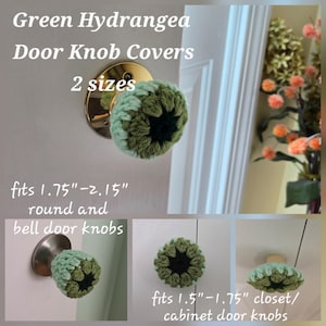 May include: Green Hydrangea door knob covers in 2 sizes. The crochet covers feature light green, olive green, and dark green yarn. They fit 1.75 inch to 2.15 inch round and bell door knobs, and 1.5 inch to 1.75 inch closet or cabinet door knobs.