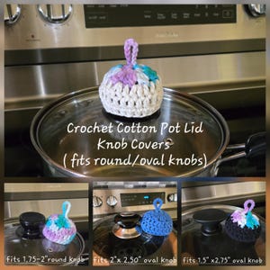 May include: Crochet cotton pot lid knob covers in various colors including white, purple, blue, and black. The text reads: Crochet Cotton Pot Lid Knob Covers (fits round/oval knobs), fits 1.75-2" round knob, fits 2" x 2.50" oval knob, fits 1.5" x 2.75" oval knob.