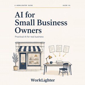 May include: A guide titled AI for Small Business Owners: Practical AI for real business, featuring a storefront illustration next to a desk with a lamp, chair, and documents. The WorkLighter logo is at the bottom, with Guide 01 at the top.