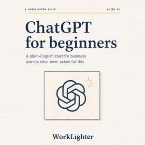 May include: A digital guide cover titled ChatGPT for beginners, A plain-English start for business owners who never asked for this. The design features a dark blue logo of a stylized flower shape on a cream background with the text WorkLighter.