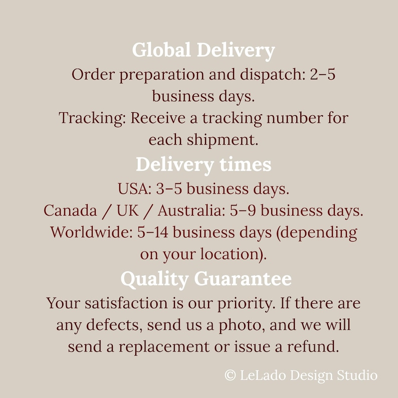 May include: A beige informational graphic with dark brown text detailing shipping policies. It includes sections titled Global Delivery, Delivery times, and Quality Guarantee, with specific business day estimates for the USA, Canada, UK, Australia, and worldwide.