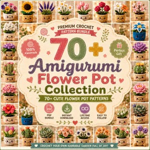May include: A digital graphic for a premium crochet pattern bundle titled 70+ Amigurumi Flower Pot Collection, featuring numerous small, colorful crocheted flowers and succulents in pots with embroidered smiling faces arranged in a grid.