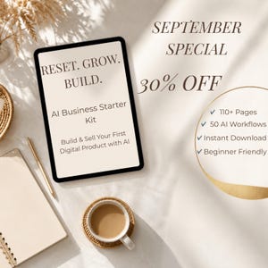 May include: A tablet displaying the text RESET. GROW. BUILD. AI Business Starter Kit. Build & Sell Your First Digital Product with AI. Text includes SEPTEMBER SPECIAL 30% OFF, 110+ Pages, 50 AI Workflows, Instant Download, and Beginner Friendly.