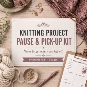 May include: A printable knitting project pause and pick-up kit document with the text Knitting Project Pause & Pick-Up Kit, Never forget where you left off, and Printable PDF 5 pages, surrounded by yarn, knitting needles, and stitch markers.