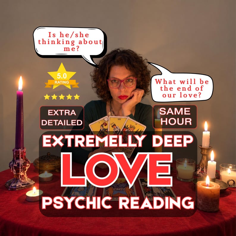 EXTRA DETAILED, SAME HOUR, EXTREMELY DEEP LOVE PSYCHIC READING.