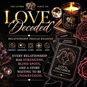 May include: A black and gold oracle card deck titled Love, Decoded, featuring a candle, dark roses, and text detailing a relationship reading. The cards display icons for compatibility, communication, patterns, direction, and insight, with the quote: Every relationship has strengths, blind spots, and a story waiting to be understood.