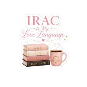 May include: A sticker featuring the text IRAC is My Love Language in pink and gold. Below the text is a stack of four books labelled Issue, Rule, Application, and Conclusion, next to a pink mug with a gold scale of justice icon and steam.