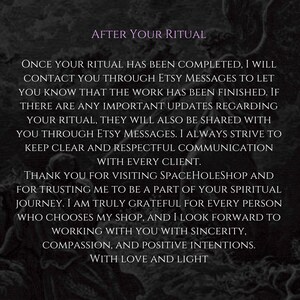 Puede incluir: Un fondo oscuro y texturizado con el t&iacute;tulo morado AFTER YOUR RITUAL y texto blanco que detalla las pol&iacute;ticas de comunicaci&oacute;n: Once your ritual has been completed, I will contact you through Etsy Messages to let you know that the work has been finished. If there are any important updates regarding your ritual, they will also be shared with you through Etsy Messages. I always strive to keep clear and respectful communication with every client. Thank you for visiting SpaceHoleShop and for trusting me to be a part of your spiritual journey. I am truly grateful for every person who chooses my shop, and I look forward to working with you with sincerity, compassion, and positive intentions. With love and light.