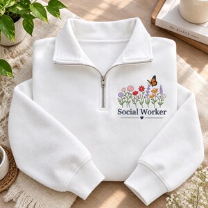 Embroidered Social Worker Floral Quarter Zip Pullover, Wildflower Butterfly Sweatshirt, Social Work Gift for Women, Appreciation Gift
