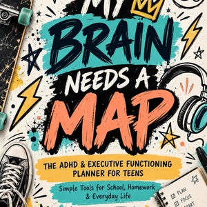 May include: A book cover titled MY BRAIN NEEDS A MAP THE ADHD & EXECUTIVE FUNCTIONING PLANNER FOR TEENS. The design features a skateboard, headphones, a sneaker, and a checklist. Text includes PLAN, FOCUS, START, FINISH, BE PROUD.