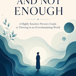 May include: A book cover titled TOO MUCH AND NOT ENOUGH: A Highly Sensitive Person's Guide to Thriving in an Overstimulating World. The illustration features a silhouette of a person standing in a blue, wavy landscape with circular shapes.