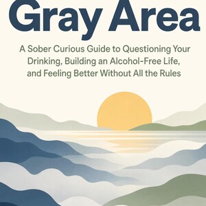 Peut inclure: Une couverture de livre intitulée The Gray Area: A Sober Curious Guide to Questioning Your Drinking, Building an Alcohol-Free Life, and Feeling Better Without All the Rules, avec une illustration de collines et un soleil jaune.
