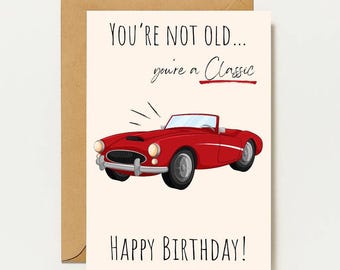 You're not old, you're a classic card | Funny vintage car birthday card for men | A6 retro car, funny birthday gift idea