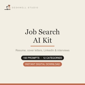 May include: A digital product graphic titled Job Search AI Kit by Deskwell Studio. It features the text Resume, cover letters, LinkedIn & interviews, 150 PROMPTS 12 CATEGORIES, and INSTANT DIGITAL DOWNLOAD on a light beige background with brown accents.