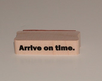 ARRIVE ON TIME Rubber Art Stamp