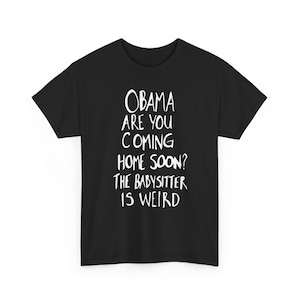 Obama Are You Coming Home Soon Shirt, Funny Meme Tee, Humor T-shirt, Political Shirt,