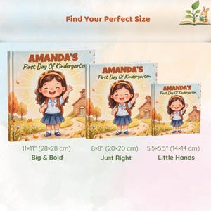 May include: Three square books titled Amanda's First Day Of Kindergarten, showing a cartoon girl in front of a school. Sizes are 11x11 inches, 8x8 inches, and 5.5x5.5 inches, labeled as Big & Bold, Just Right, and Little Hands respectively.