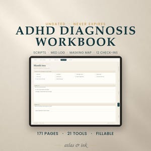 May include: An ADHD Diagnosis Workbook digital planner displayed on a tablet screen. The text reads ADHD DIAGNOSIS WORKBOOK, UNDATED, NEVER EXPIRES, SCRIPTS, MED LOG, MASKING MAP, 12 CHECK-INS, 171 PAGES, 21 TOOLS, FILLABLE, and atlas & ink.