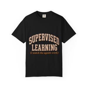 Lustiges T-Shirt für KI-Ingenieure mit dem Aufdruck „Supervised Learning“, aus 1717er Baumwolle (Comfort Colors), Schwarz, Größen S–4XL