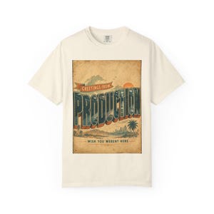 Greetings From Production, Funny DevOps Tee, Comfort Colors 1717 Cotton, Ivory, S-4XL