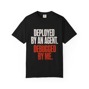 Deployed By An Agent, AI Automation Tee, Comfort Colors 1717 Cotton, Black, S-4XL