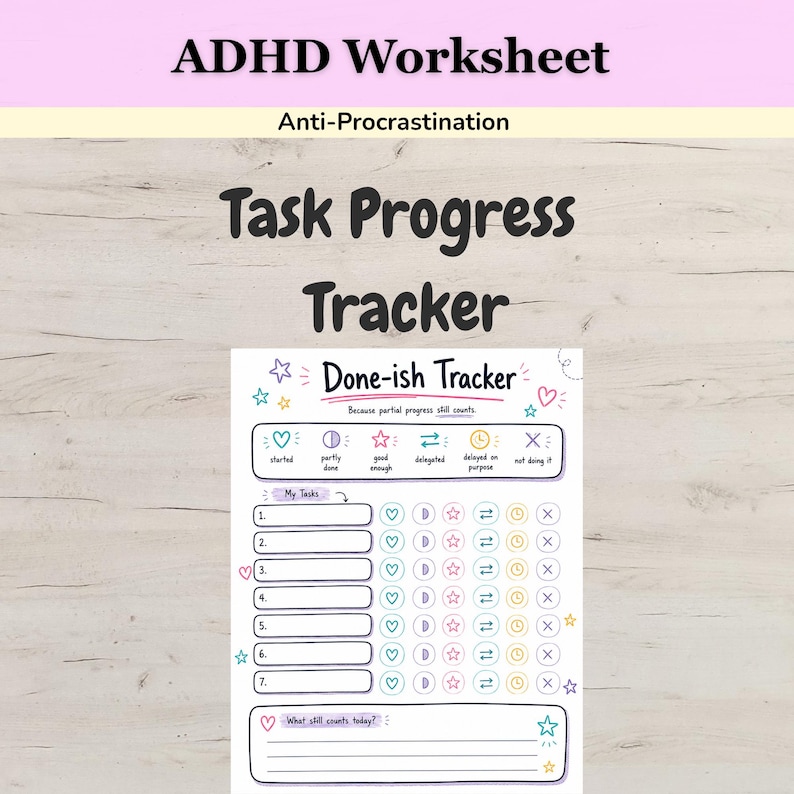 May include: A white paper ADHD worksheet titled Done-ish Tracker with a list of seven numbered task rows. Each row includes a blank box and a series of colorful icons representing progress status, plus a section at the bottom for daily notes.